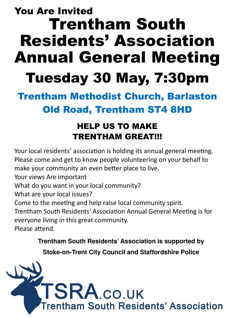 You Are Invited Trentham South Residents’ Association Annual General Meeting Tuesday 30 May, 7:30pm Trentham Methodist Church, Barlaston Old Road, Trentham ST4 8HD HELP US TO MAKE TRENTHAM GREAT!!! 